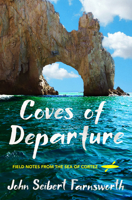 Coves of Departure: Field Notes from the Sea of Cortez 1501730185 Book Cover