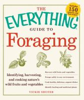The Everything Guide to Foraging: Identifying, Harvesting, and Cooking Nature's Wild Fruits and Vegetables 1440512760 Book Cover