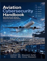 Aviation Cybersecurity Handbook: Securing Aircraft Systems, Airports & Airline Operations: Practical Security Engineering, Incident Response & Regulations (EASA PART-IS, NIST CSF, ISO 27001, FAA, CAA) B0HKFTL86K Book Cover