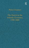 The Dutch in the Atlantic Economy, 1580-1880: Trade, Slavery and Emancipation (Collected Studies, Cs614.) 0860786978 Book Cover