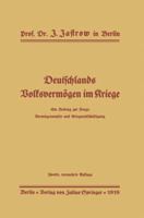 Deutschlands Volksvermogen Im Kriege: Ein Beitrag Zur Frage: Vermogensopfer Und Kriegsentschadigung 3642940048 Book Cover