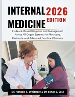 INTERNAL MEDICINE 2026 EDITION: Evidence-Based Diagnosis and Management Across All Organ Systems for Physicians, Residents, and Advanced Practice Clinicians B0GWVVGVJM Book Cover