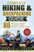 Complete Hiking & Backpacking Guide: Hiking Gears A to Z - 86 World's Longest, Toughest, Most Scenic and Unique Trails 1540496635 Book Cover