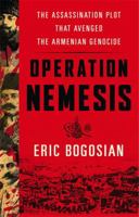 Operation Nemesis: The Assassination Plot that Avenged the Armenian Genocide 0316292109 Book Cover