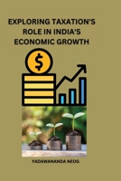 Exploring Taxation's Role in India's Economic Growth 4651777384 Book Cover