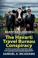 BarnYard Heroes: The Havarti Travel Bureau Conspiracy : Or How I Learned to Stop Worrying and Love the Cow Zombie Apocalypse 1963968050 Book Cover