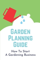 Garden Planning Guide: How To Start A Gardening Business: Garden Business Plan null Book Cover