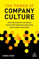 The Power of Company Culture: How Any Business Can Build a Culture That Improves Productivity, Performance and Profits 0749481951 Book Cover