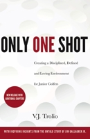 Only One Shot: Creating a Disciplined, Defined and Loving Environment for Junior Golfers 0997355980 Book Cover