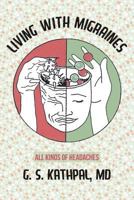 Living with Migraines: All Kinds of Headaches 1512322946 Book Cover