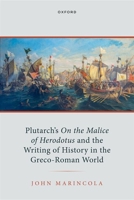 Plutarch's On the Malice of Herodotus and the Writing of History in the Greco-Roman World B0G44JHJK9 Book Cover