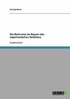 Die Reformen im Bayern des napoleonischen Zeitalters 3638653072 Book Cover