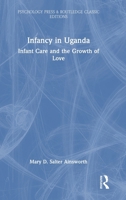Infancy in Uganda: Infant Care and the Growth of Love (Psychology Press & Routledge Classic Editions) 1041046618 Book Cover