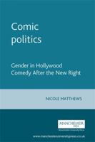 Comic Politics: Gender in Hollywood Comedy After the New Right (Inside Popular Film) 0719055024 Book Cover