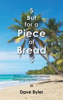 $ But for a Piece of Bread $: What's Lacking with Network Marketing and Most Churches B0DVBQK9XW Book Cover