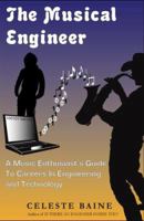 The Musical Engineer: A Music Enthusiast's Guide to Careers in Engineering and Technology 0971161372 Book Cover