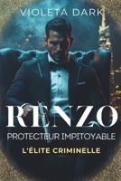 RENZO: Protecteur impitoyable: Romance Mafieux (L'Élite criminelle) (French Edition) B0F9SS6CN9 Book Cover