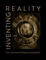 Inventing Reality: New Orleans Visionary Photography 0989609502 Book Cover