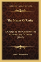 The Means Of Unity: A Charge To The Clergy Of The Archdeaconry Of Lewes 1165086530 Book Cover