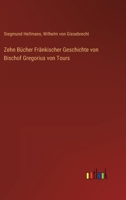 Zehn Bücher Fränkischer Geschichte von Bischof Gregorius von Tours 3368615335 Book Cover