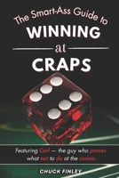 The Smart-Ass Guide to Winning at Craps: Featuring Carl, the guy who proves what not to do at the casino. B0GR4BK7NC Book Cover