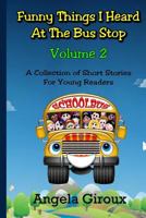 Funny Things I Heard at the Bus Stop: Volume 2 1481133543 Book Cover