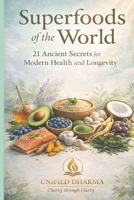 Superfoods of the World: 21 Ancient Secrets for Modern Health and Longevity B0GLHYNRWP Book Cover