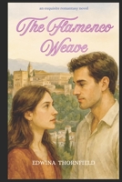The Flamenco Weave (The Spellwoven Hearts Series of slow burn romances, infused with artistry, magic & gentle touch in wonderful evocative places) B0F4819M33 Book Cover