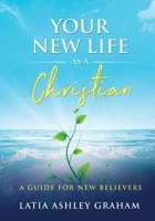 Your New Life as a Christian: A Guide for New Believers 173673430X Book Cover