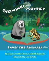 Sakiwinki the Monkey Saves the Animals 1497325676 Book Cover