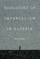 Ecologies of Imperialism in Algeria 1496232534 Book Cover