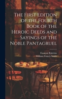 The First Edition of the Fourth Book of the Heroic Deeds and Sayings of the Noble Pantagruel 1021709816 Book Cover