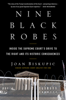 Nine Black Robes: Inside the Supreme Court's Drive to the Right and Its Historic Consequences 0063052784 Book Cover