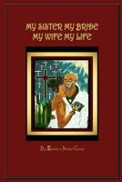 My Sister My Bride, My Wife My Life: A Collection of Poetry and Song Inspired by The Word of God 1981464700 Book Cover