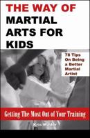 The Way of Martial Arts for Kids: Getting The Most Out of Your Training 0741444895 Book Cover