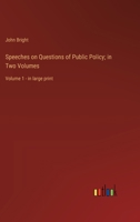 Speeches on Questions of Public Policy; in Two Volumes: Volume 1 - in large print 3368362100 Book Cover