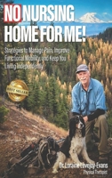 No Nursing Home for Me!: Strategies to Manage Pain, Improve Functional Mobility, and Keep You Living Independently B0DQYCRJ43 Book Cover