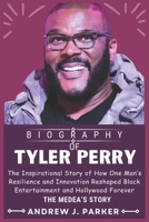 TYLER PERRY BIOGRAPHY: The Inspirational Story of How One Man’s Resilience and Innovation Reshaped Black Entertainment and Hollywood Forever B0DTKF6VZF Book Cover