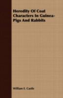 Heredity of Coat Characters in Guinea-Pigs and Rabbits (Classic Reprint) 1146571054 Book Cover
