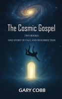 The Cosmic Gospel: Two Books: One Story of Fall and Resurrection B0FGJPY7R6 Book Cover