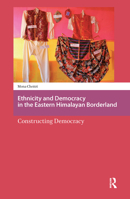 Ethnicity and Democracy in the Eastern Himalayan Borderland: Constructing Democracy 104117893X Book Cover