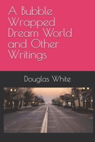 A Bubble Wrapped Dream World and Other Writings B0GZCLZBV3 Book Cover