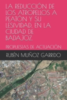 La Reducci�n de Los Atropellos a Peat�n Y Su Lesividad, En La Ciudad de Badajoz.: Propuestas de Actuaci�n B096LMTHCN Book Cover