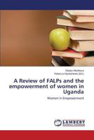 A Review of FALPs and the empowerment of women in Uganda: Women in Empowerment 3659465127 Book Cover