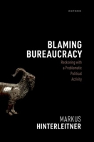 Blaming Bureaucracy: Reckoning with a Problematic Political Activity 0198980159 Book Cover