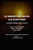Le marketing selon les écritures: Le guide biblique pour réussir (French Edition) B0FFZDBCD7 Book Cover