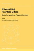 Developing Frontier Cities - Global Perspectives -- Regional Contexts (GEOJOURNAL LIBRARY Volume 52)