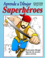 Aprende a Dibujar  Superheroes: Dibujo de figuras en acción (Volumen) (Spanish Edition) 1698806752 Book Cover