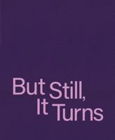 BUT STILL, IT TURNS 1912339951 Book Cover