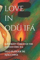 LOVE IN ODÙ IFÁ: A Journey Through the Sixteen Odù Ifá (SERIES: THEMES ACROSS ODÙ IFÁ) B0G2KYYRZH Book Cover